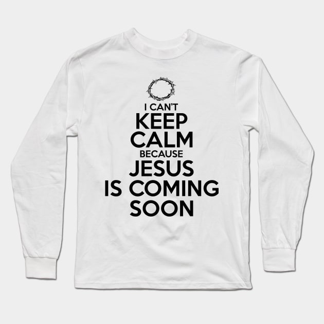 Can't Keep Calm Jesus is Coming Soon Long Sleeve T-Shirt by CalledandChosenApparel